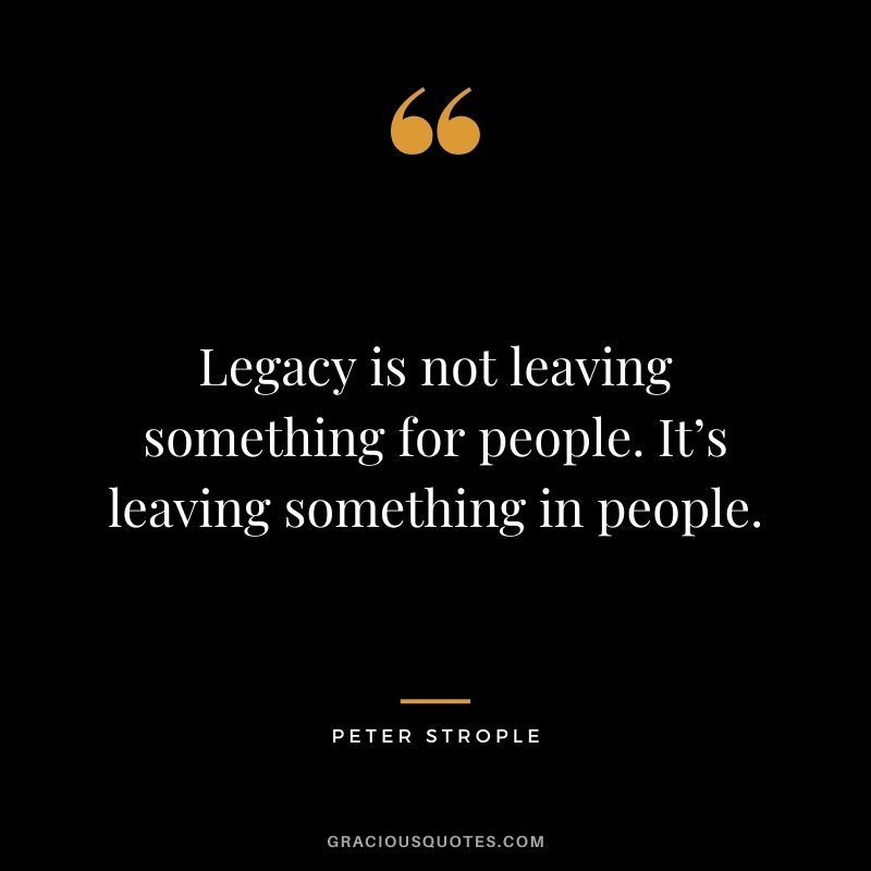 Top 28 Legacy Quotes (LEAVING A MARK)