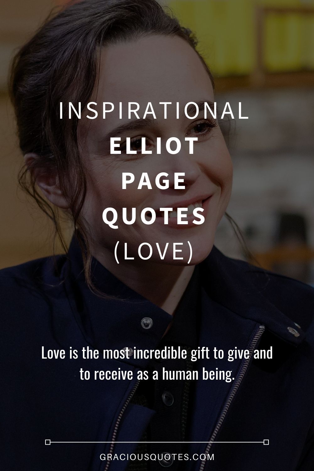 Inspirational Elliot Page Quotes LOVE Gracious Quotes