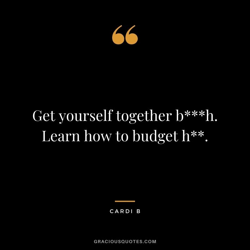 Get yourself together bh. Learn how to budget h.