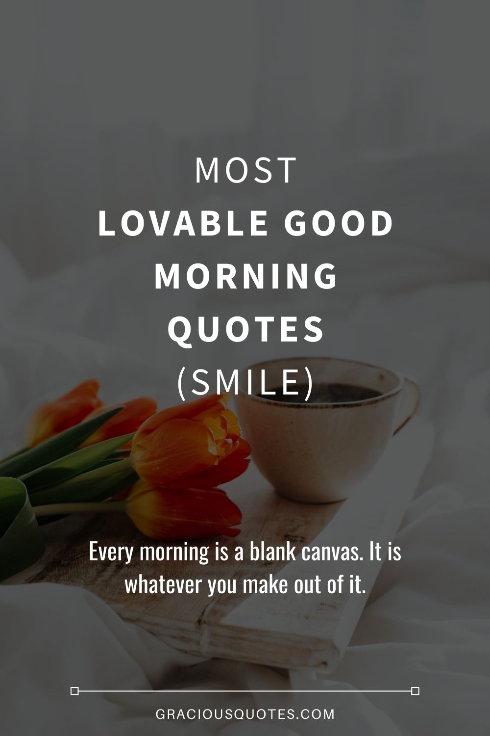 82 Most Lovable Good Morning Quotes (SMILE)