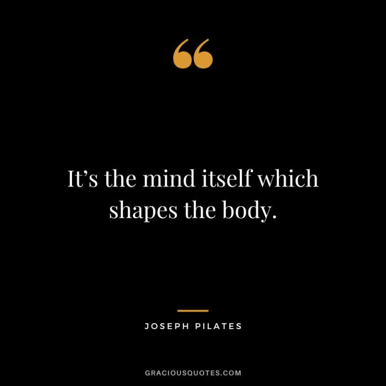 Its the mind itself which shapes the body
